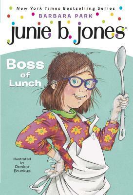 Junie B. Jones, First Grader: Boss of Lunch by Barbara Park