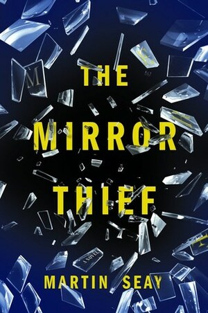 The Mirror Thief by Martin Seay