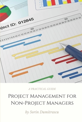 Project Management for Non-Project Managers: A Practical Guide by Sorin Dumitrascu