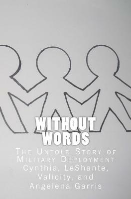 Without Words: The Untold Story of Military Deployment by Angelena Garris, Leshante Garris, Valicity Garris