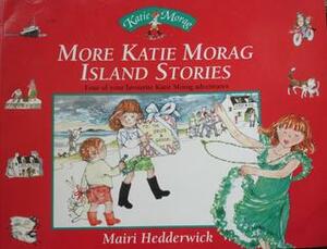 More Katie Morag Island Stories: Four of Your Favourite Katie Morag Adventures by Mairi Hedderwick