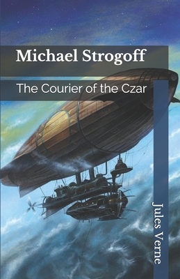 Michael Strogoff: The Courier of the Czar by Jules Verne