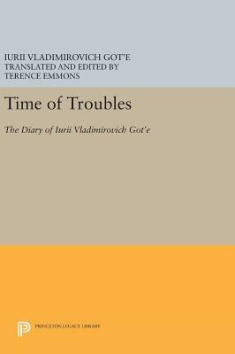 Time of Troubles: The Diary of Iurii Vladimirovich Got'e by Iurii Vladimirovich Got'e