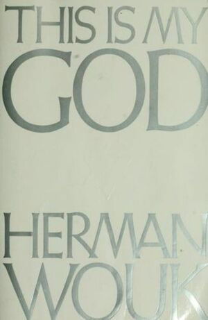 This Is My God: The Jewish Way of Life by Herman Wouk
