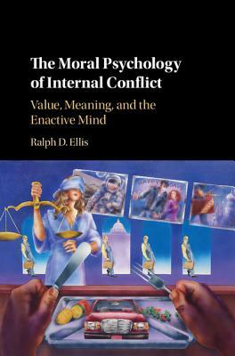The Moral Psychology of Internal Conflict by Ralph D. Ellis
