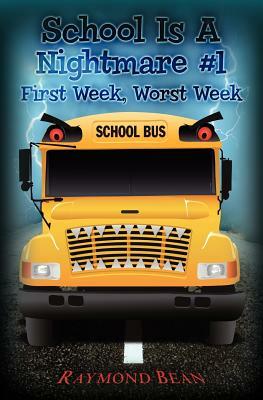 School Is A Nightmare #1: First Week, Worst Week by Raymond Bean