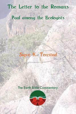 The Letter to the Romans: Paul among the Ecologists by Sigve K. Tonstad