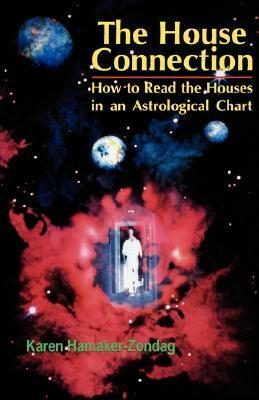 House Connection: How to Read the Houses in an Astrological Chart by Karen Hamaker-Zondag