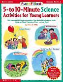 Fun-Filled 5- To 10-Minute Science Activities for Young Learners: 200 Instant Kid-Pleasing Activities That Build Early Science Skills for Circle Time, Transition Time-Or Any Time! : Grades Prek-1 by Charlotte Sassman, Deborah Diffily