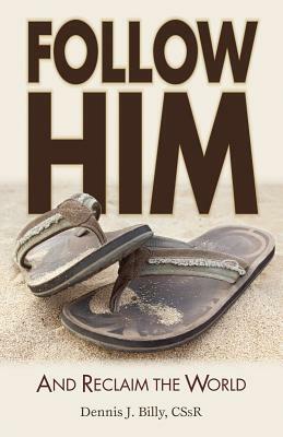 Follow Him: And Reclaim the World by Dennis Billy