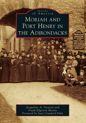 Moriah and Port Henry in the Adirondacks by Jacqueline A. Viestenz, Frank Edgerton Martin