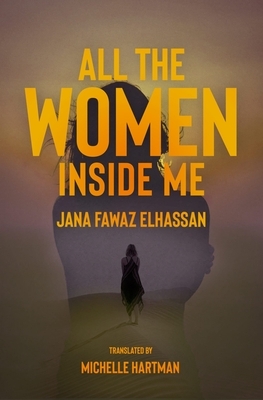 All the Women Inside Me by Jana Elhassan