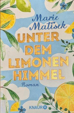 Unter dem Limonenhimmel by Marie Matisek