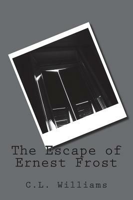The Escape of Ernest Frost by C. L. Williams