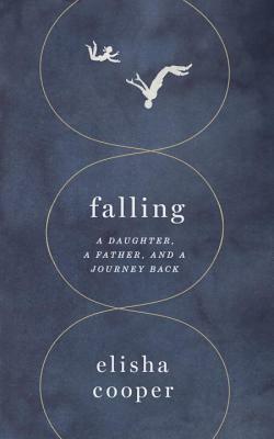 Falling: A Daughter, a Father, and a Journey Back by Elisha Cooper