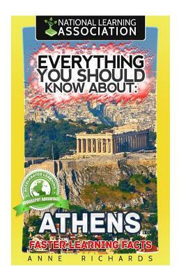 Everything You Should Know About: Athens Faster Learning Facts by Anne Richards