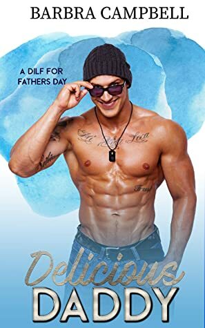 Delicious Daddy (A DILF For Father's Day Book 1) by Barbra Campbell