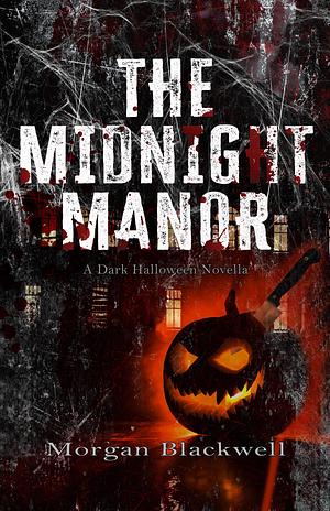 The Midnight Manor by Morgan Blackwell