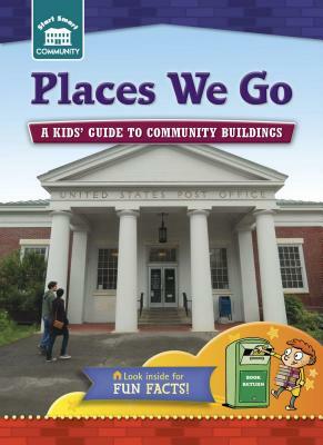 Places We Go: A Kids' Guide to Community Sites by Rachelle Kreisman