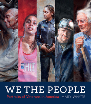 We the People: Portraits of Veterans in America by Mary Whyte