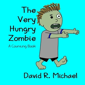 The Very Hungry Zombie: A Counting Book by David R. Michael