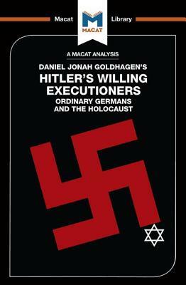 An Analysis of Daniel Jonah Goldhagen's Hitler's Willing Executioners: Ordinary Germans and the Holocaust by Simon Taylor, Tom Stammers