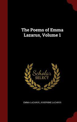 The Poems of Emma Lazarus, Volume 1 by Emma Lazarus, Josephine Lazarus