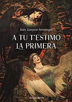 A tu t'estimo la primera by Inés Junyent Armengol