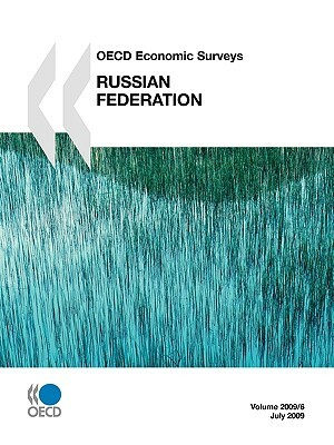 OECD Economic Surveys: Russian Federation 2009 by Publishing Oecd Publishing