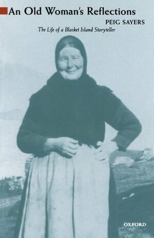 An Old Woman's Reflections: The Life of a Blasket Island Storyteller by Peig Sayers