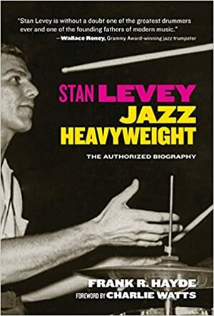 Stan Levey: Jazz Heavyweight by Frank R. Hayde, Charlie Watts