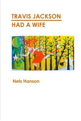 Travis Jackson Had A Wife by Nels Hanson, Vicki Hanson