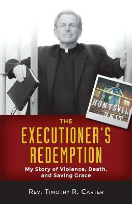 The Executioner's Redemption: My Story of Violence, Death, and Saving Grace by Timothy Carter