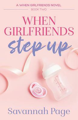 When Girlfriends Step Up by Savannah Page