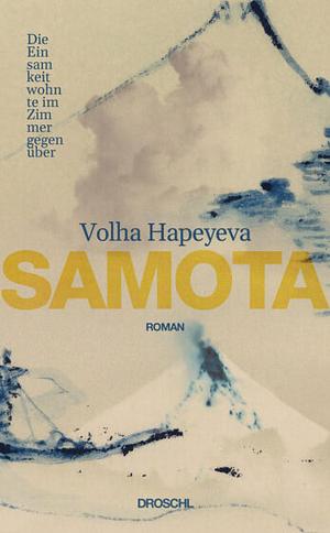 Samota: Die Einsamkeit wohnte im Zimmer gegenüber. Roman by Volha Hapeyeva