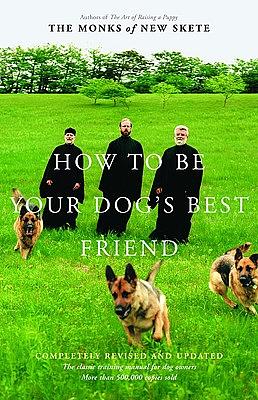 How to Be Your Dog's Best Friend: The Classic Training Manual for Dog Owners by Monks of New Skete