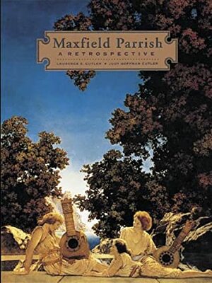 Maxfield Parrish: A Retrospective by Maxfield Parrish, Laurence S. Cutler