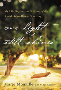 One Light Still Shines: My Life Beyond the Shadow of the Amish Schoolhouse Shooting by Marie Monville, Cindy Lambert