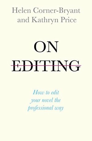 On Editing: How to edit your novel the professional way (Teach Yourself Creative Writing) by Kathryn Price, Helen Corner-Bryant