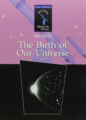 The Birth of Our Universe by Isaac Asimov, Richard Hantula