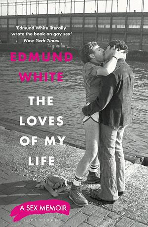 The Loves of My Life: A Sex Memoir by Edmund White