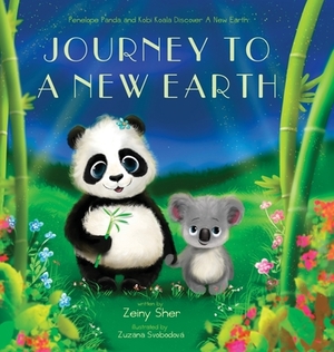 Journey To A New Earth: Penelope Panda and Kobi Koala Discover A New Earth by Zeiny Sher