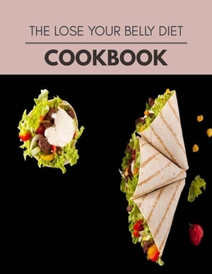 The Lose Your Belly Diet Cookbook: Easy and Delicious for Weight Loss Fast, Healthy Living, Reset your Metabolism - Eat Clean, Stay Lean with Real Foo by Caroline Oliver