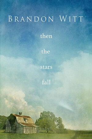 Then the Stars Fall by Brandon Witt