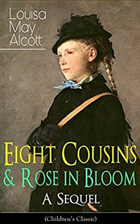 Eight Cousins and Rose in Bloom by Louisa May Alcott