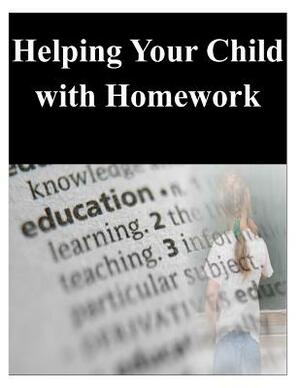 Helping Your Child with Homework by U S Department of Education