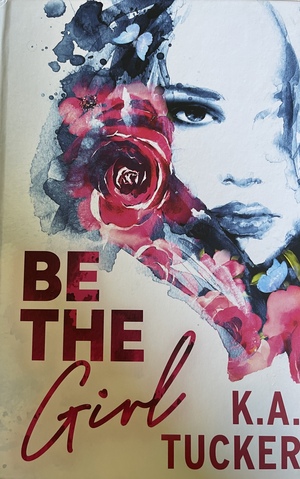 Be the Girl: A Novel by K.A. Tucker