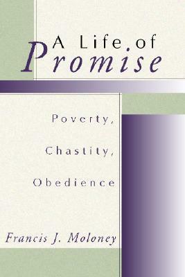 A Life of Promise: Poverty, Chastity, Obedience by Francis J. Moloney
