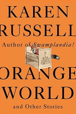 Orange World by Karen Russell