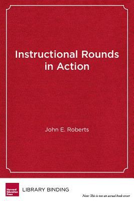 Instructional Rounds in Action by John E. Roberts